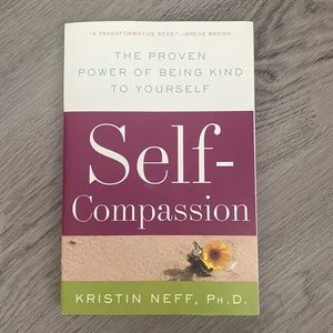 Self-Compassion: the Proven Power of Being Kind to Yourself by Kristin Neff